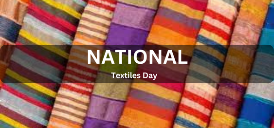 National Textiles Day [राष्ट्रीय कपड़ा दिवस]